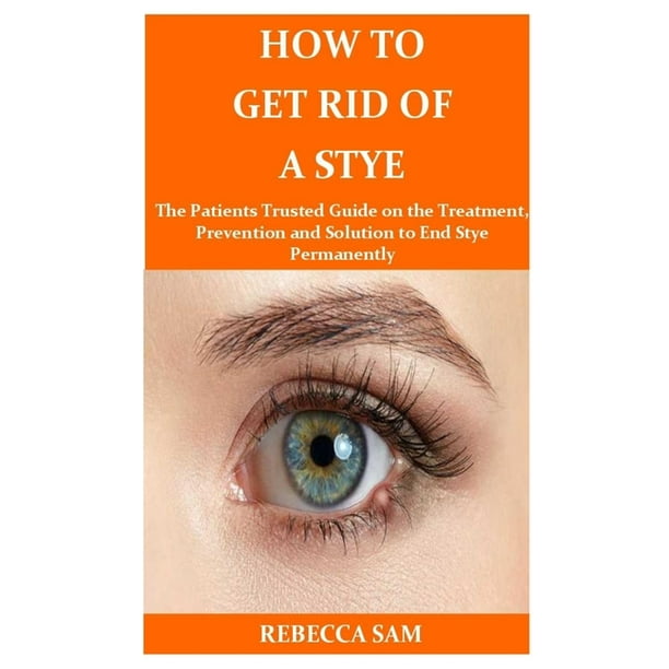 How to Get Rid of a Stye : The Patients Trusted Guide on the Treatment ...