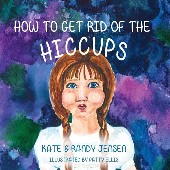 How to Get Rid of the Hiccups (Paperback) by Kate Jensen, Randy Jensen