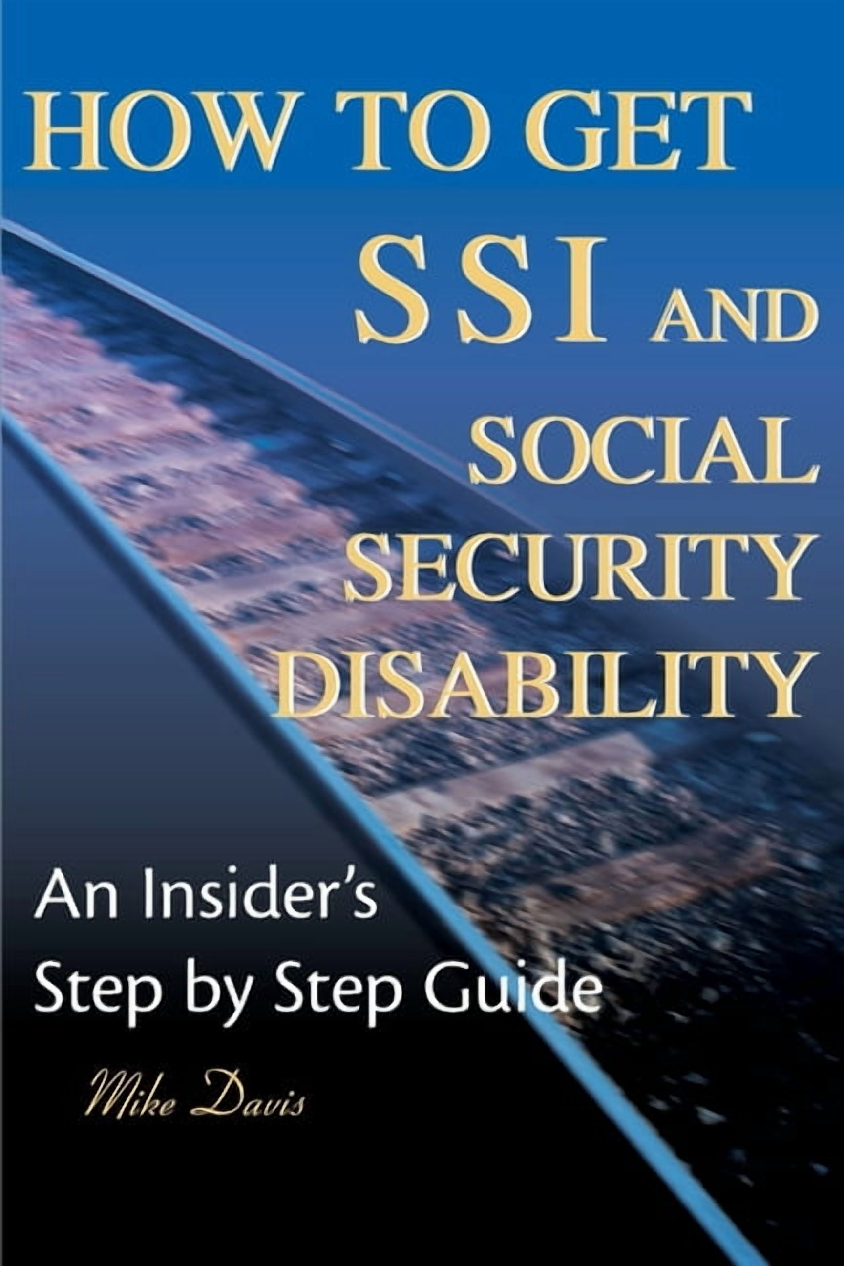 Disable Ssi How to Get SSI & Social Security Disability: An Insider's Step by Step ...