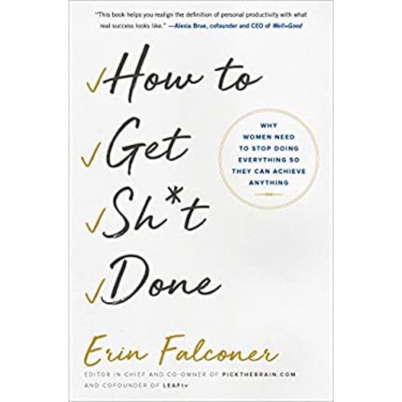 Pre-Owned How to Get Sh*t Done: Why Women Need to Stop Doing Everything so They Can Achieve Anything (Hardcover) 150116578X 9781501165788