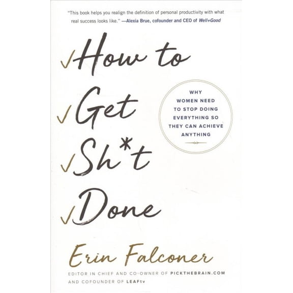 Pre-Owned How to Get Sh*t Done: Why Women Need to Stop Doing Everything So They Can Achieve Anything (Paperback) 1501165801 9781501165801