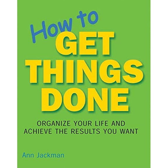 Pre-Owned How to Get Things Done: Organize Your Life and Achieve the Results You Want (Paperback) 1592232272 9781592232277