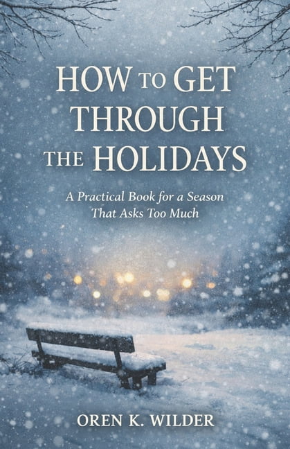 How to Get Through the Holidays: A Practical Book for a Season That Asks Too Much, (Paperback)