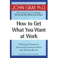 thumbnail image 1 of How to Get What You Want at Work: A Practical Guide for Improving Communication and Getting Results, (Paperback), 1 of 1