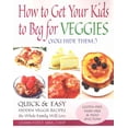 thumbnail image 1 of How to Get Your Kids to Beg for Veggies : Quick & Easy Hidden Veggie Recipes the Whole Family Will Love, 1 of 1