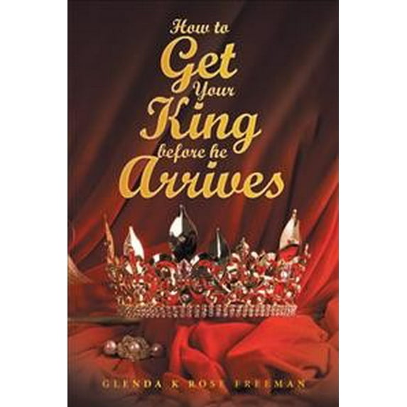 How to Get Your King Before He Arrives (Paperback)