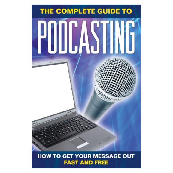 Pre-Owned How to Get Your Message Out Fast & Free Using Podcasts: Everything You Need to Know about Podcasting Explained Simply (Paperback) 1601381204 9781601381200