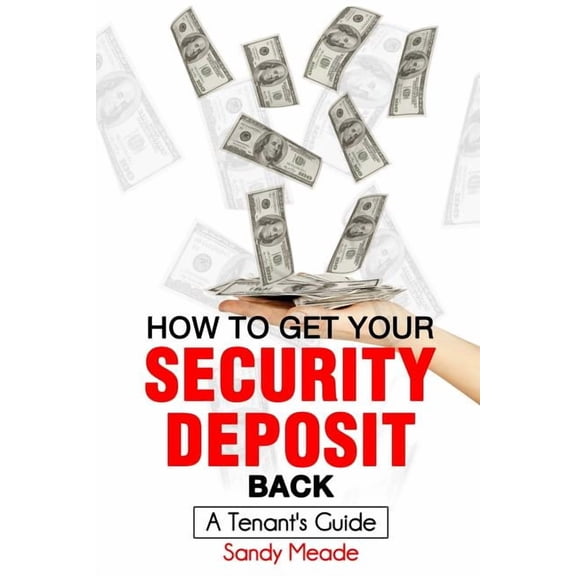 How To Get Your Security Deposit Back: A Tenant's Guide, (Paperback)