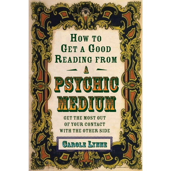 How to Get a Good Reading from a Psychic Medium: Get the Most Out of Your Contact with the Other Side, (Paperback)