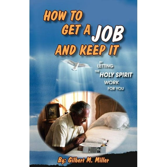 How to Get a Job and Keep It by Letting the Holy Spirit Work for You, (Paperback)