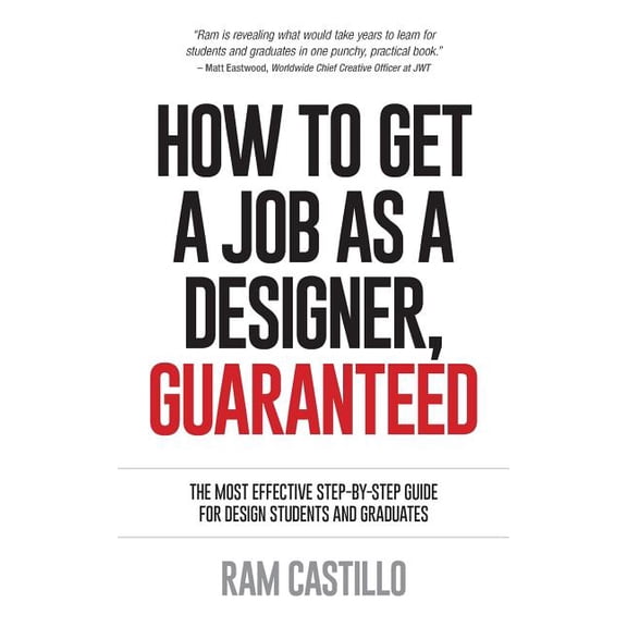 How to Get a Job as a Designer, Guaranteed - The Most Effective Step-By-Step Guide for Design Students and Graduates, (Paperback)