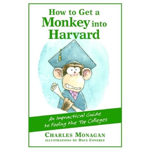 Pre-Owned How to Get a Monkey Into Harvard: The Impractical Guide to Fooling the Top Colleges (Paperback) 0802170382 9780802170385