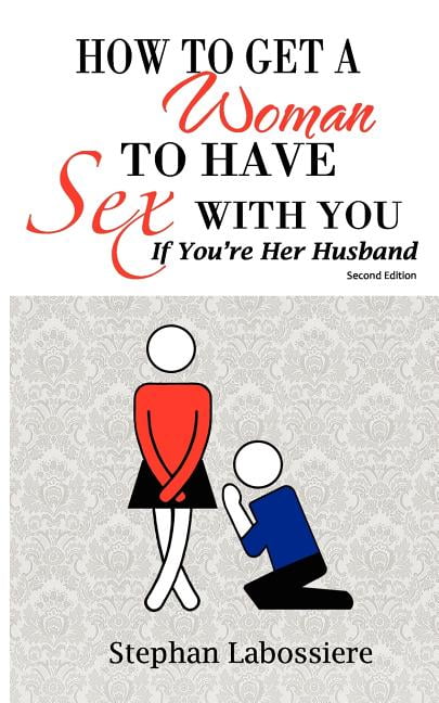 How to Get a Woman to Have Sex with You If Youre Her Husband pic