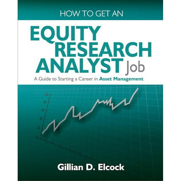 How to Get an Equity Research Analyst Job: A Guide to Starting a Career in Asset Management (Paperback)