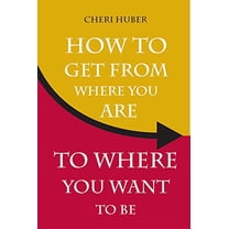 Pre-Owned How to Get from Where You Are to Where You Want to Be (Paperback) 1561707155 9781561707157
