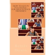 How to Get in to College - For High School Freshmen, Paperback