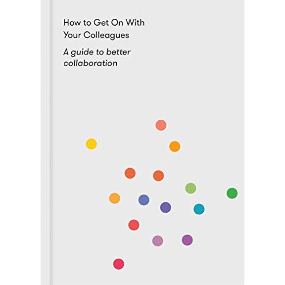 Pre-Owned How to Get on with Your Colleagues: A Guide to Better Collaboration (Paperback) 1912891158 9781912891153