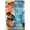 thumbnail image 1 of How to Get the Grade Without Doing the Work : A Complete Guide on How to Make Excellent Grades in College While Not Doing the Work, 1 of 1