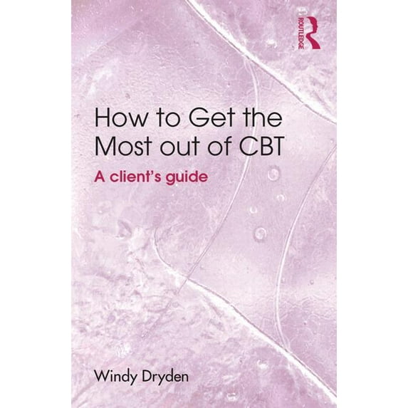 How to Get the Most Out of CBT: A client's guide, (Paperback)