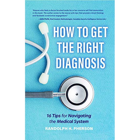 Pre-Owned How to Get the Right Diagnosis: 16 Tips for Navigating the Medical System (Paperback) 164250176X 9781642501766