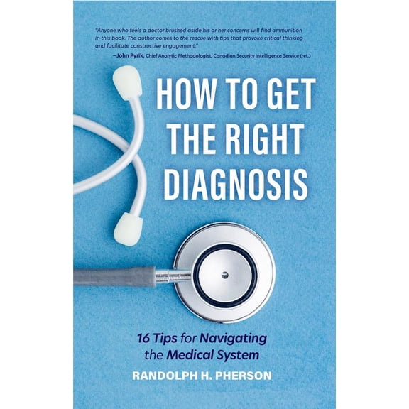 Pre-Owned How to Get the Right Diagnosis: 16 Tips for Navigating the Medical System (Paperback) 164250176X 9781642501766