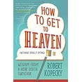 thumbnail image 1 of Pre-Owned How to Get to Heaven (Without Really Dying): Wisdom from a Near Death Survivor (Paperback) 0738753211 9780738753218, 1 of 1