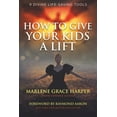 thumbnail image 1 of How to Give Your Kids a Lift: 9 Divine Life-Saving Tools (Paperback), 1 of 1