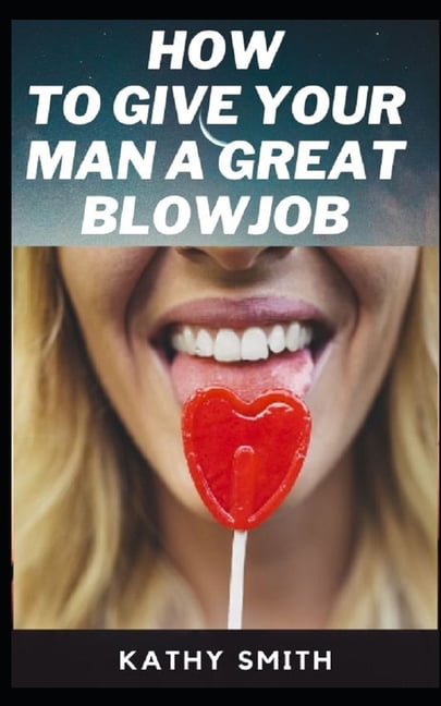 How to Give Your Man Great Blowjobs ..-Guarded Secrets of Giving A Man the Best Blowjob of his Life (Paperback) pic