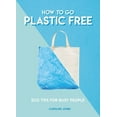 thumbnail image 1 of Pre-Owned How to Go Plastic Free: Eco Tips for Busy People (Paperback) 1787391965 9781787391963, 1 of 1