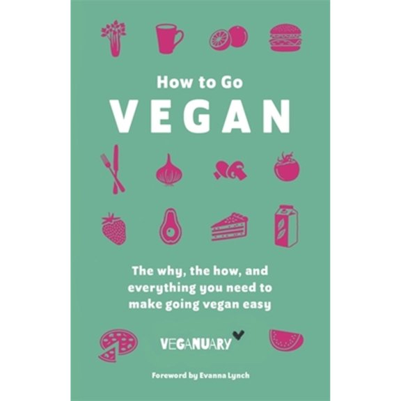 Pre-Owned How to Go Vegan: The Why, the How, and Everything You Need to Make Going Vegan Easy (Hardcover) by Veganuary