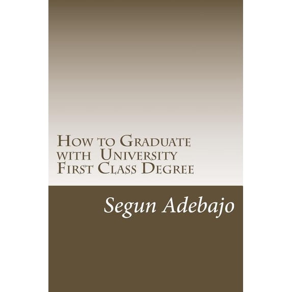 How to Graduate with a University First Class Degree: and live a responsible professional career service. (Paperback)
