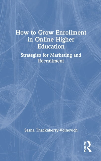 How to Grow Enrollment in Online Higher Education: Strategies for Marketing and Recruitment, (Hardcover)