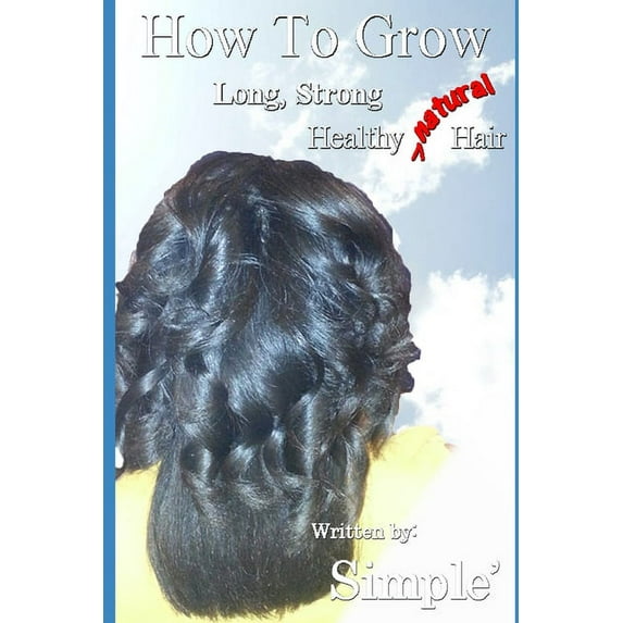 How to Grow Long, Strong, Healthy Natural Hair (Paperback)