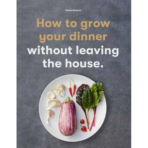 How to Grow Your Dinner: Without Leaving the House, (Paperback)