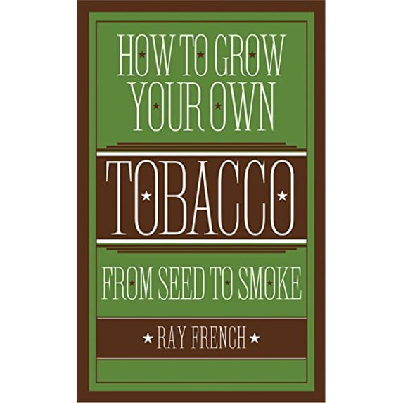 Pre-Owned How to Grow Your Own Tobacco: From Seed to Smoke Hardcover