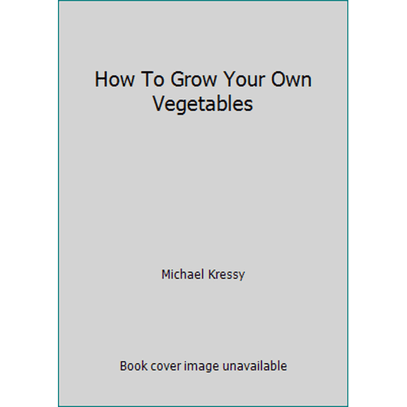 Pre-Owned How To Grow Your Own Vegetables (Hardcover) 0696272008 9780696272004