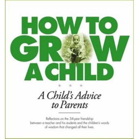 Pre-Owned How to Grow a Child: A Child s Advice to Parents (Paperback) 1888045248 9781888045246