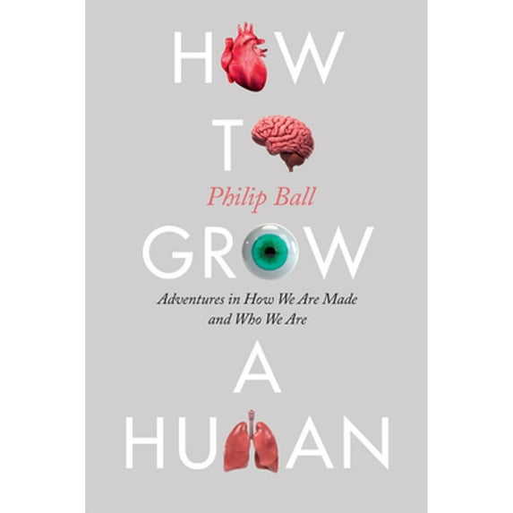 Pre-Owned How to Grow a Human: Adventures in How We Are Made and Who We Are (Hardcover) 022665480X 9780226654805