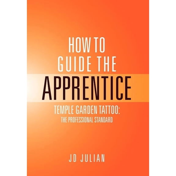 How to Guide the Apprentice: Temple Garden Tattoo: The Professional Standard (Hardcover)