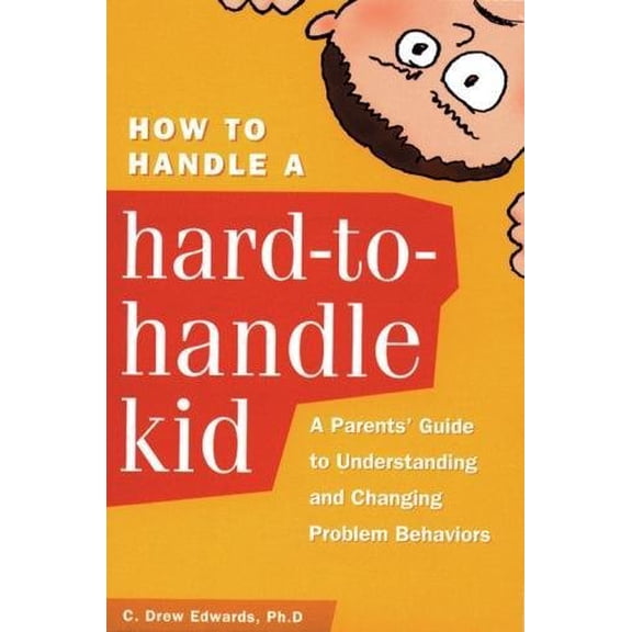 Pre-Owned How to Handle a Hard-to-Handle Kid : A Parents' Guide Understanding and Changing Problem Behaviors (Paperback)