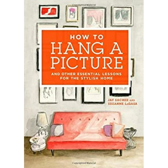 Pre-Owned How to Hang a Picture: And Other Essential Lessons for the Stylish Home (Hardcover) 1250036038 9781250036032