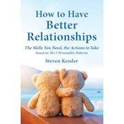 How to Have Better Relationships The Skills You Need, the Actions to Take based on The 5 Personality Patterns, Paperback