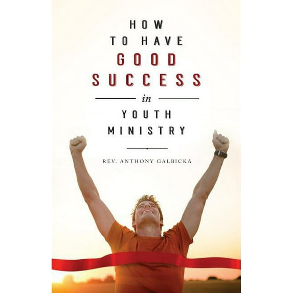 How to Have Good Success in Youth Ministry, (Paperback)