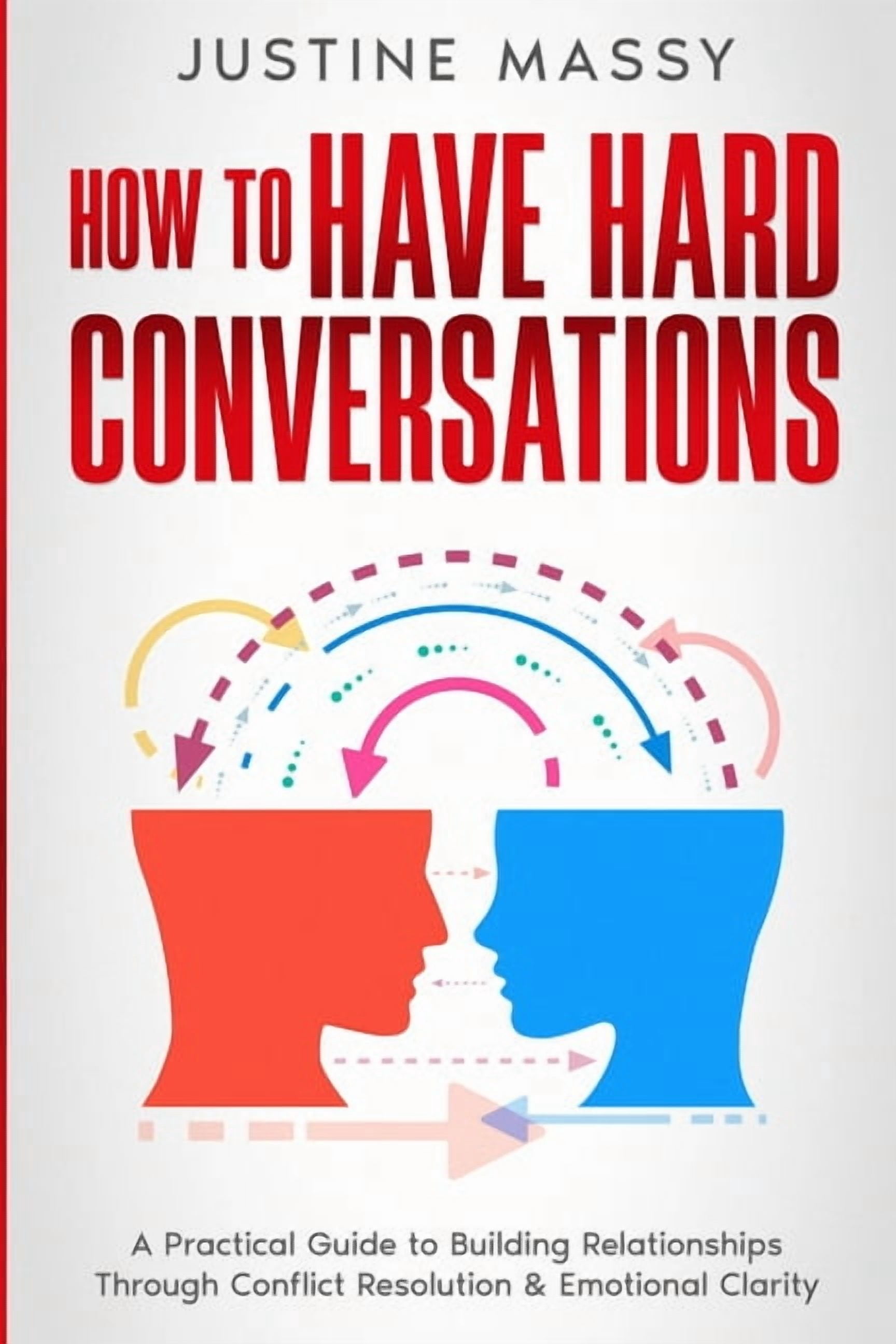 How to Have Hard Conversations: A Practical Guide to Building ...