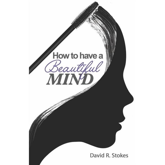 How to Have a Beautiful Mind (Paperback) by David R Stokes