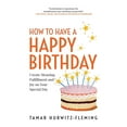 thumbnail image 1 of How to Have a Happy Birthday: Create Meaning, Fulfillment and Joy on Your Special Day, (Paperback), 1 of 1