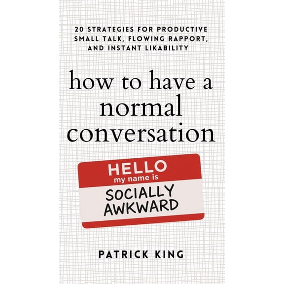 How to Have a Normal Conversation: 20 Strategies for Productive Small Talk, Flowing Rapport, and Instant Likability (How, (Hardcover)