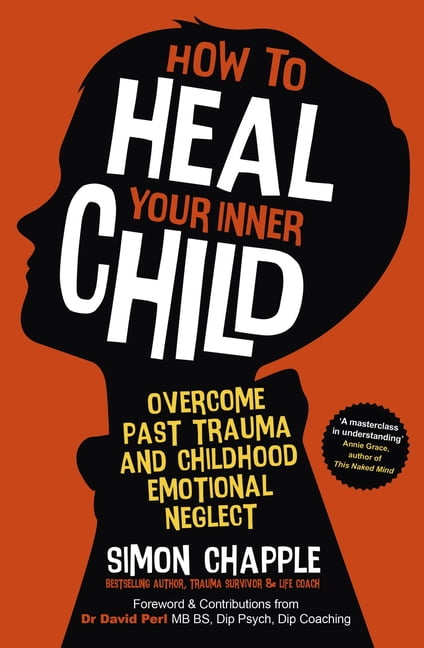 How to Heal Your Inner Child: Overcome Past Trauma and Childhood ...
