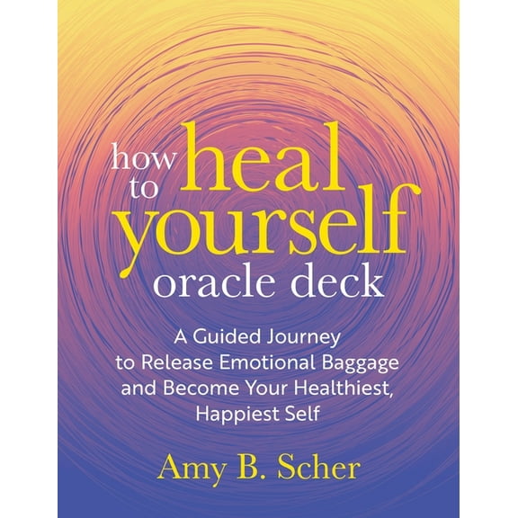 How to Heal Yourself Oracle Deck : A Guided Journey to Release Emotional Baggage and Become Your Healthiest, Happiest Self (Cards)