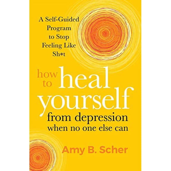 Pre-Owned How to Heal Yourself from Depression When No One Else Can: A Self-Guided Program to Stop Feeling Like Sh*t Paperback